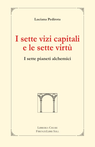 9788887774313-I Sette Vizi Capitali e le Sette Virtù. I sette pianeti alchemici. Nei Sette Viz