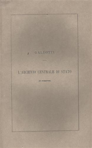 L'archivio Centrale di Stato in Firenze nelle sue relazioni con gli studi storic