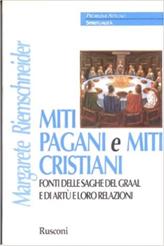 9788818011333-Miti pagani e miti cristiani. Fonti delle saghe del Graal e di Artù e loro relaz