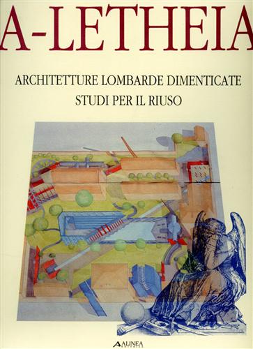 Architetture lombarde dimenticate: Studi per il riuso.