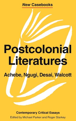 9780333608029-Postcolonial Literatures. Achebe,Ngugi,Desai,Walcott. Contemporary Critical Essa