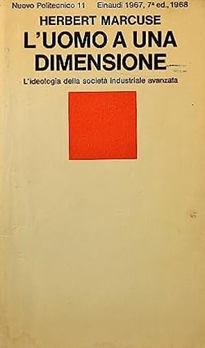 L'Uomo a una dimensione. L'ideologia della società industriale avanzata.