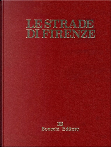 Le strade di Firenze. Vol.VII: I tabernacoli, le nuove strade.