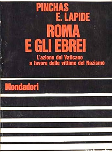 Roma e gli Ebrei. L'azione del Vaticano a favore delle vittime del Nazismo.