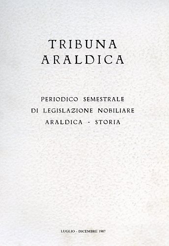 Tribuna araldica.Periodico semestrale di legislazione nobiliare araldica-storica
