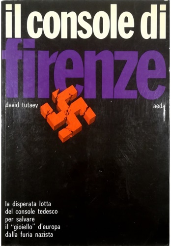 Il console di Firenze. La disperata lotta del console tedesco per salvare il 
