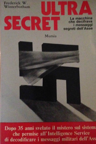 Ultra Secret. La macchina che decifrava i messaggi segreti dell'Asse.