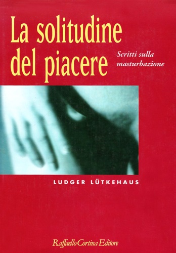 9788870782554-La solitudine del piacere. Scritti sulla masturbazione.