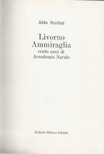 Livorno Ammiraglia. Cento anni di Accademia Navale.