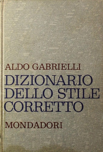 Dizionario dello stile corretto. Guida pratica per scrivere e parlar bene.