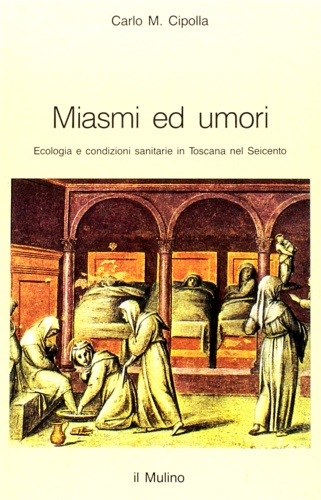 9788815023438-Miasmi ed umori. Ecologia e condizioni sanitarie in Toscana nel Seicento.