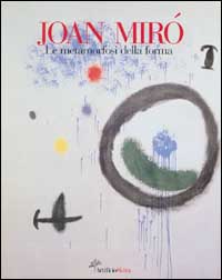 9788881186679-Joan Mirò. Le metamorfosi della forma.