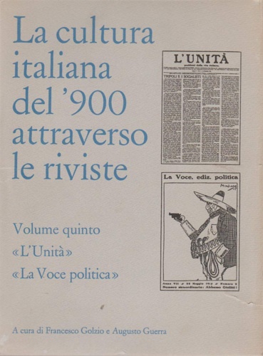 La Cultura italiana del '900 attraverso le Riviste. Vol.V: L'Unità, La Voce Poli