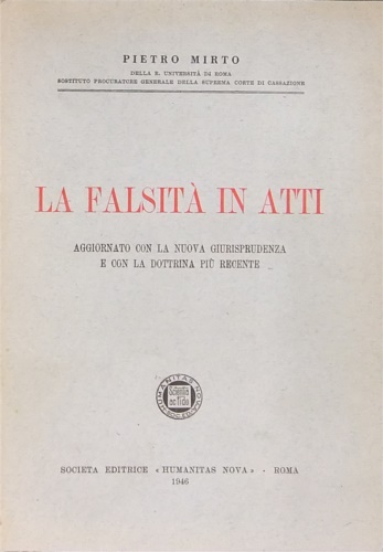 La falsità in atti. Aggiornato con la nuova giurisprudenza e con la dottrina più