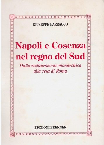 Napoli e Cosenza nel Regno del Sud. Dalla restaurazione monarchica alla resa di