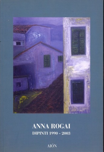 Anna Rogai. Dipinti 1900-2003.