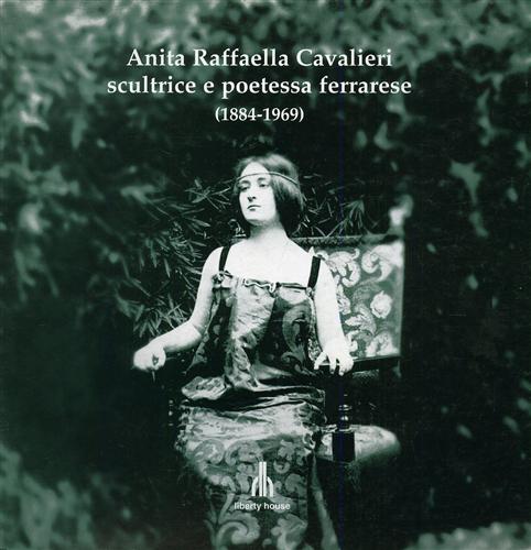 Anita Raffaella Cavalieri, scultrice e poetessa ferrarese (1884-1969).