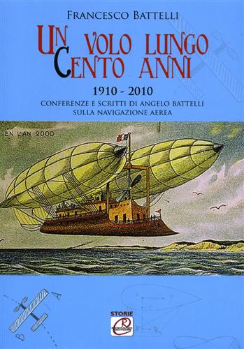 9788896376126-Un volo lungo cento anni: 1910-2010. Conferenze e scritti di Angelo Battelli sul