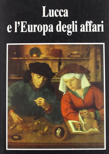 9788872460061-Lucca e l'Europa degli affari. Secc.XV-XVII.