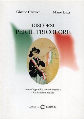 Discorsi per il Tricolore. Con un'appendice storico-letteraria sulla bandiera it