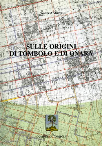 Sulle origini di Tombolo e di Onara.