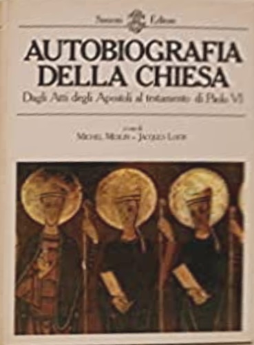 Autobiografia della Chiesa. Dagli Atti degli Apostoli al testamento di Paolo VI.