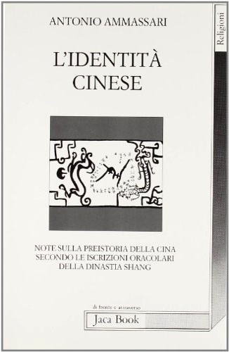 9788816402973-L'identità cinese. Note sulla preistoria della Cina secondo le iscrizioni oracol