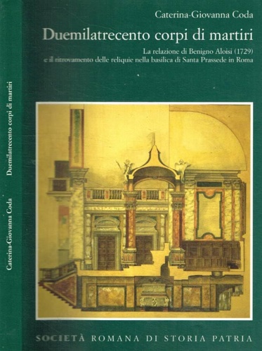 Duemilatrecento corpi di martiri. La relazione di Benigno Aloisi 1729 e il ritro