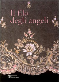 9788883047329-Il filo degli angeli. Tessuti liturgici ricamati delle chiese del territorio di