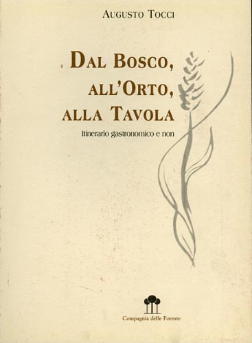 Dal bosco, all'orto, alla tavola. Itinerario gastronomico e non.