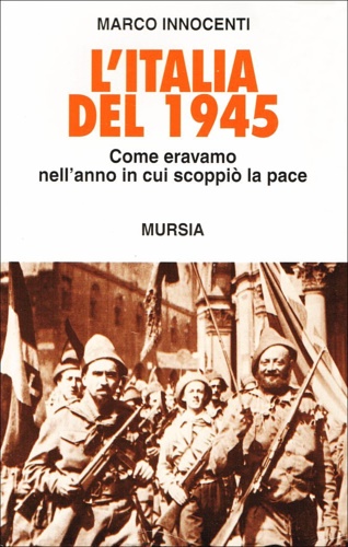 9788842517689-L'Italia del 1945. Come eravamo nell'anno in cui scoppiò la pace.