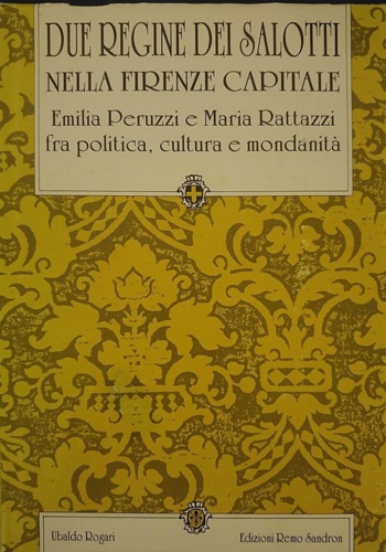 Due regine dei salotti nella Firenze capitale. Emilia Peruzzi e Maria Rattazzi f