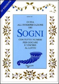 9788841260012-Guida all'interpretazione dei sogni con tutti i numeri per giocare e vincere al