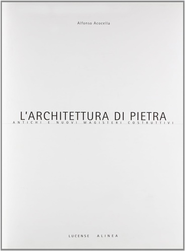 9788881257683-L'architettura di Pietra. Antichi e nuovi magisteri costruttivi.