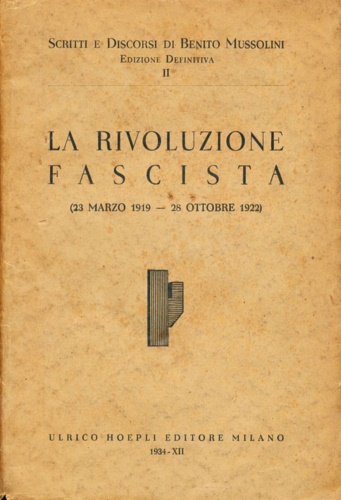 Scritti e discorsi. Vol.II:La rivoluzione fascista 23 Marzo 1919- 28 ottobre 192
