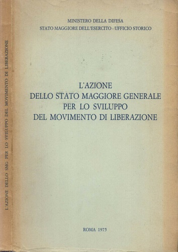 L'azione dello Stato Maggiore Generale per lo sviluppo del movimento di liberazi