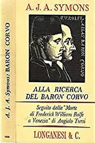 Alla ricerca del Baron Corvo. Seguito dalla Morte di Frederick William Rolfe a V