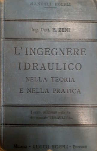 L'ingegnere idraulico nella teoria e nella pratica.