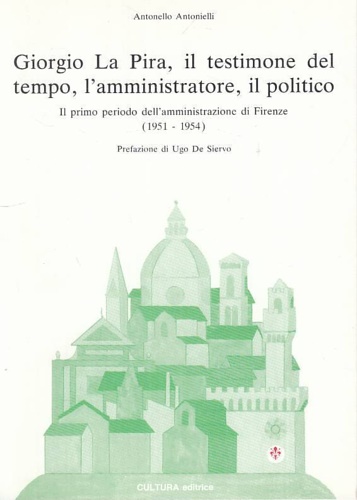 Giorgio La Pira, il testimone del tempo, l'amministratore, il politico.