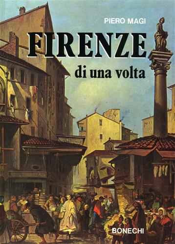 Firenze di una volta nei dipinti, nei disegni e nelle incisioni del Museo di Fir