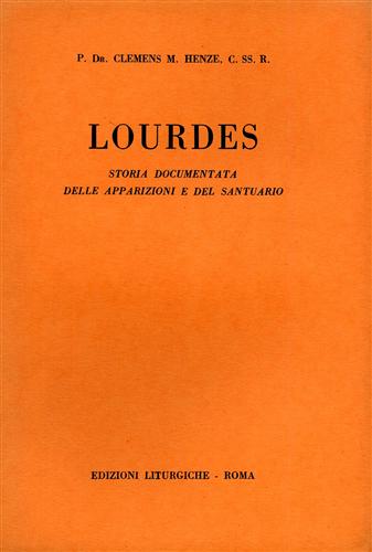 Lourdes. Storia documentata delle apparizioni e del Santuario.