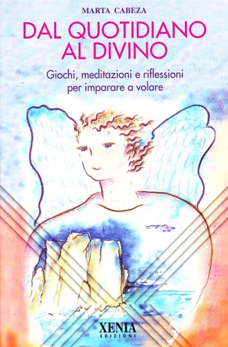 9788872733806-Dal quotidiano al divino. Giochi, meditazioni e riflessioni per imparare a volar