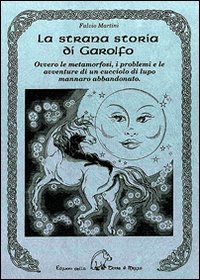 9788886026130-La strana storia di Garolfo. Ovvero le metamorfosi, i problemi e le avventure di