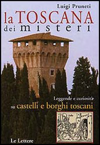 9788871668529-La Toscana dei misteri. Leggende e curiosità su castelli e borghi toscani.