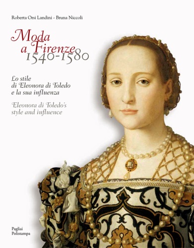 9788856404067-Moda a Firenze 1540-1580. Lo stile di Eleonora di Toledo e la sua influenza.