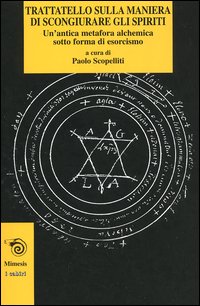 9788884832436-Trattatello sulla maniera di scongiurare gli spiriti. Un'Antica metafora alchemi