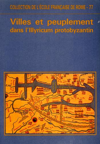 Villes et Peuplement dans l'Illyricum protobyzantin.