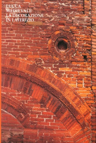 Lucca medievale, la decorazione in laterizio.