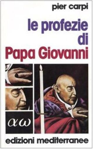 Le profezie di Papa Giovanni. La storia dell'umanità dal 1935 al 2033.