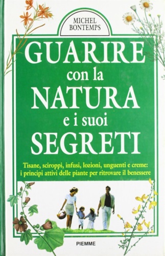 9788838425622-Guarire con la natura e i suoi segreti. Tisane, sciroppi, infusi, lozioni, ungue